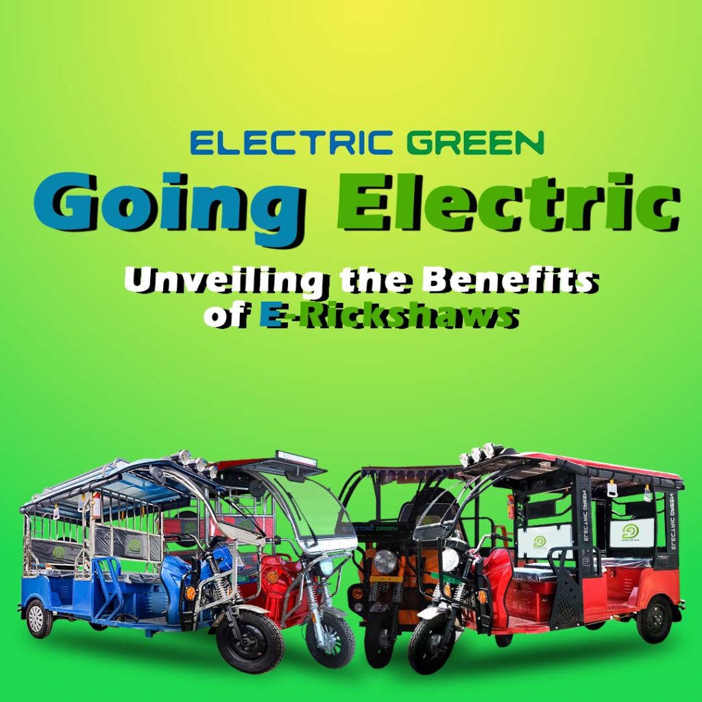 Going Electric: Unveiling the Benefits of E-Rickshaws